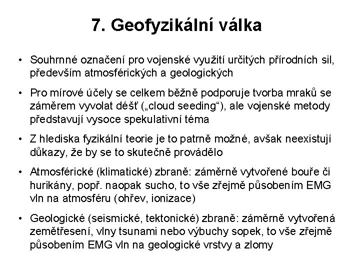 7. Geofyzikální válka • Souhrnné označení pro vojenské využití určitých přírodních sil, především atmosférických