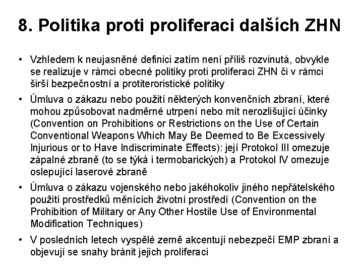 8. Politika proti proliferaci dalších ZHN • Vzhledem k neujasněné definici zatím není příliš