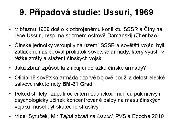 9. Případová studie: Ussuri, 1969 • V březnu 1969 došlo k ozbrojenému konfliktu SSSR