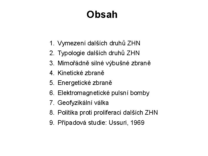 Obsah 1. Vymezení dalších druhů ZHN 2. Typologie dalších druhů ZHN 3. Mimořádně silné