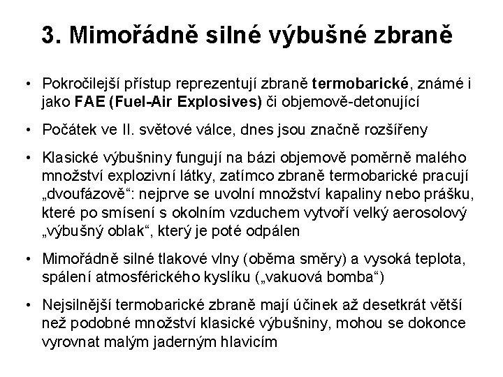 3. Mimořádně silné výbušné zbraně • Pokročilejší přístup reprezentují zbraně termobarické, známé i jako