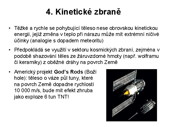 4. Kinetické zbraně • Těžké a rychle se pohybující těleso nese obrovskou kinetickou energii,