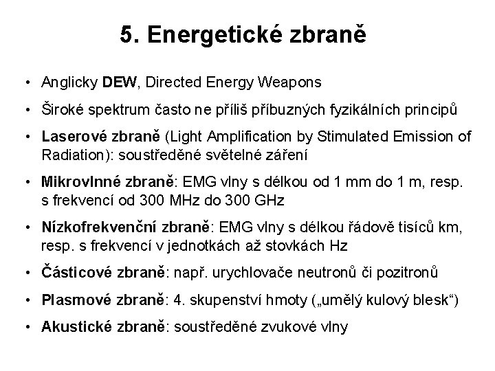 5. Energetické zbraně • Anglicky DEW, Directed Energy Weapons • Široké spektrum často ne