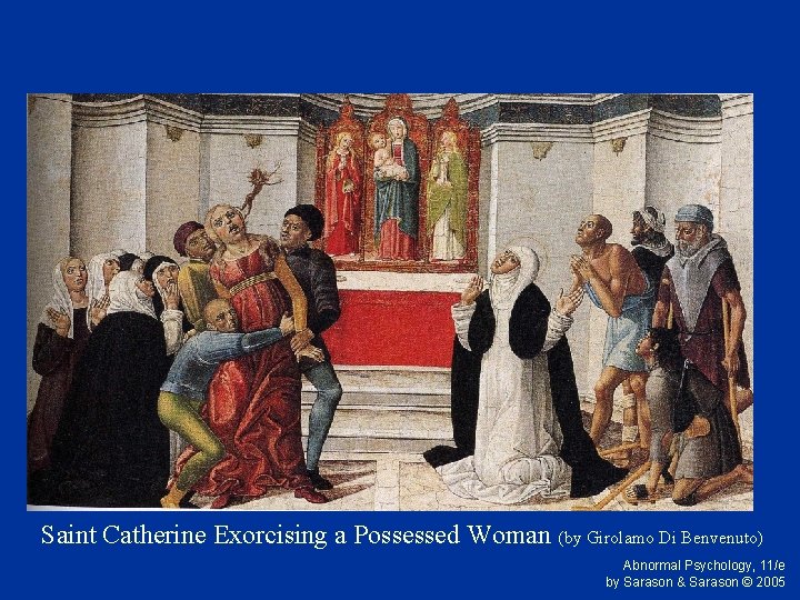 Saint Catherine Exorcising a Possessed Woman (by Girolamo Di Benvenuto) Abnormal Psychology, 11/e by