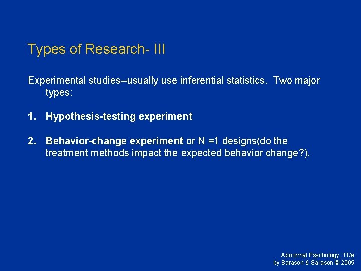 Types of Research- III Experimental studies--usually use inferential statistics. Two major types: 1. Hypothesis-testing Types of Research- III Experimental studies--usually use inferential statistics. Two major types: 1. Hypothesis-testing