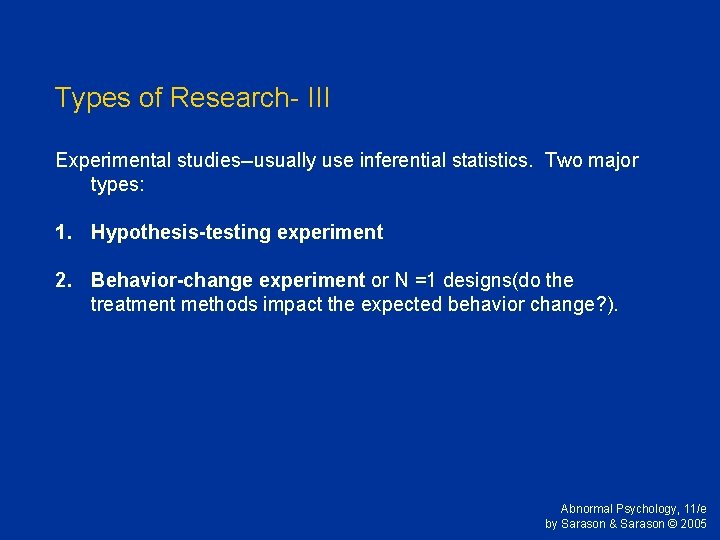 Types of Research- III Experimental studies--usually use inferential statistics. Two major types: 1. Hypothesis-testing