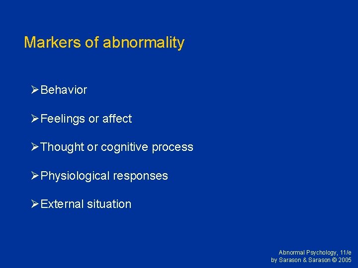 Markers of abnormality ØBehavior ØFeelings or affect ØThought or cognitive process ØPhysiological responses ØExternal Markers of abnormality ØBehavior ØFeelings or affect ØThought or cognitive process ØPhysiological responses ØExternal