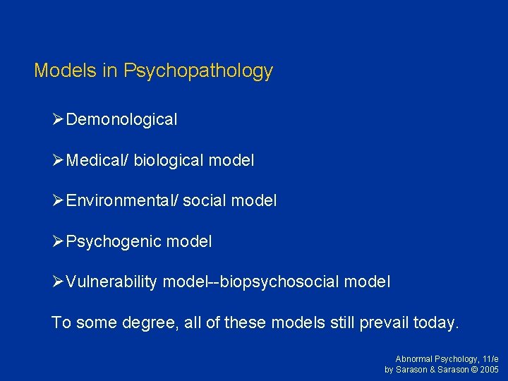Models in Psychopathology ØDemonological ØMedical/ biological model ØEnvironmental/ social model ØPsychogenic model ØVulnerability model--biopsychosocial