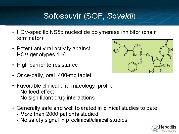 Sofosbuvir (SOF, Sovaldi) • HCV-specific NS 5 b nucleotide polymerase inhibitor (chain terminator) •
