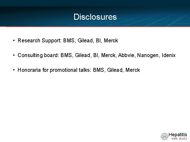 Disclosures • Research Support: BMS, Gilead, BI, Merck • Consulting board: BMS, Gilead, BI,