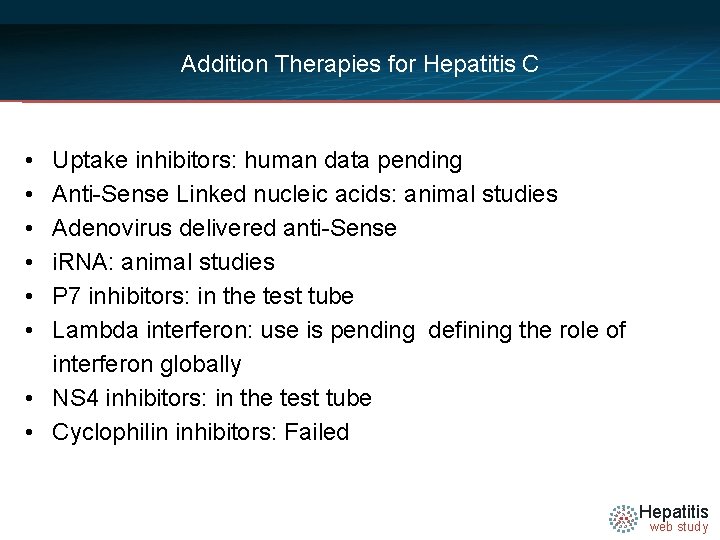 Addition Therapies for Hepatitis C • • • Uptake inhibitors: human data pending Anti-Sense