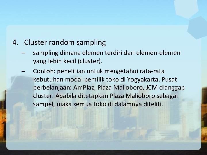 4. Cluster random sampling – – sampling dimana elemen terdiri dari elemen-elemen yang lebih