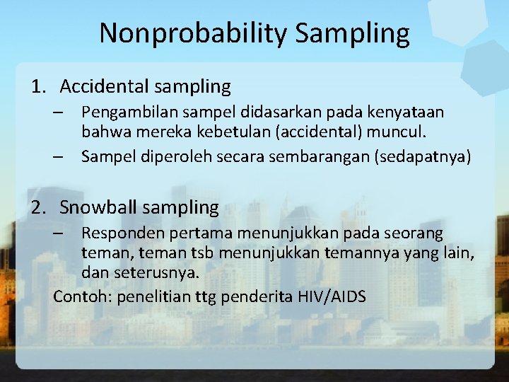 Nonprobability Sampling 1. Accidental sampling – Pengambilan sampel didasarkan pada kenyataan bahwa mereka kebetulan