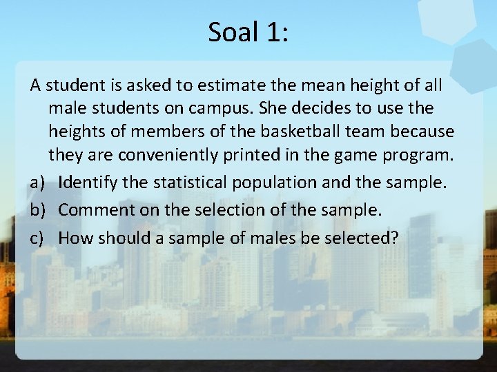 Soal 1: A student is asked to estimate the mean height of all male