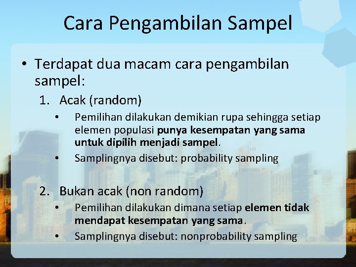 Cara Pengambilan Sampel • Terdapat dua macam cara pengambilan sampel: 1. Acak (random) •