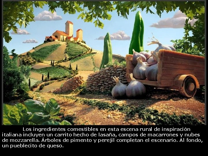 Los ingredientes comestibles en esta escena rural de inspiración italiana incluyen un carrito hecho