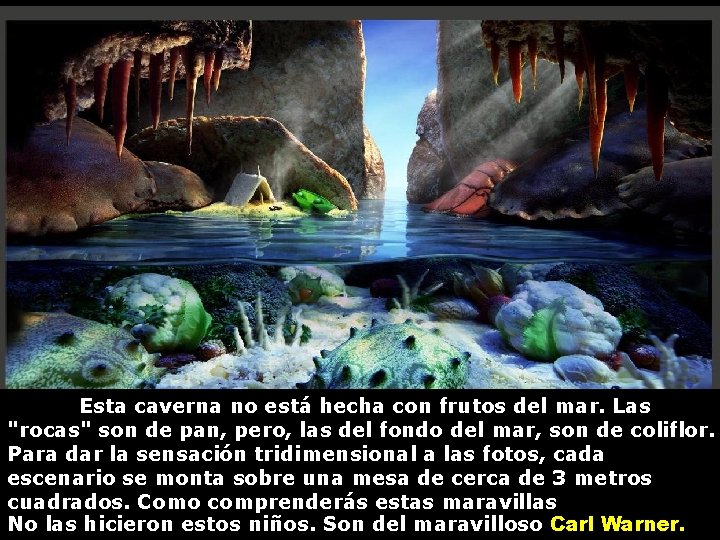 Esta caverna no está hecha con frutos del mar. Las "rocas" son de pan,
