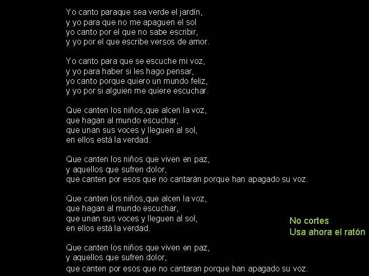 Yo canto paraque sea verde el jardín, y yo para que no me apaguen