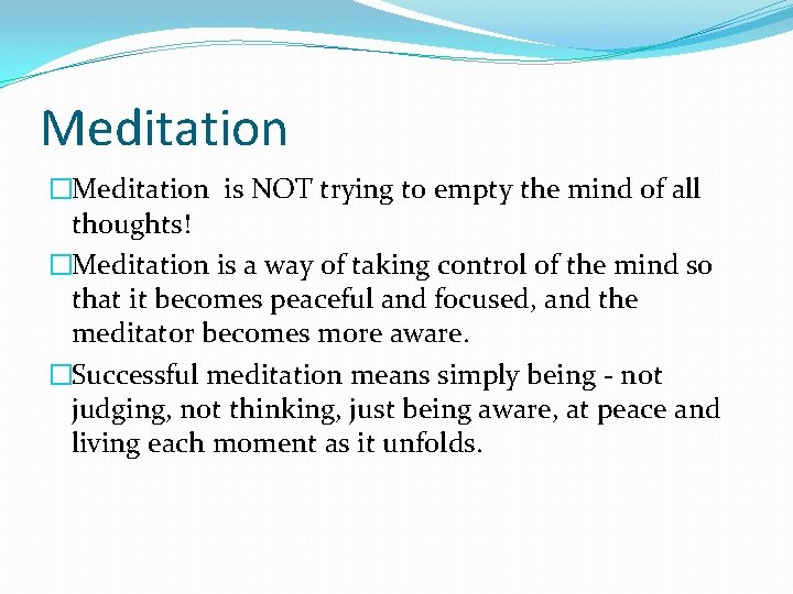 Meditation �Meditation is NOT trying to empty the mind of all thoughts! �Meditation is