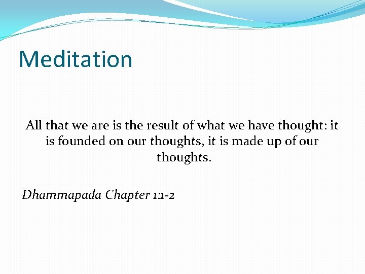 Meditation All that we are is the result of what we have thought: it