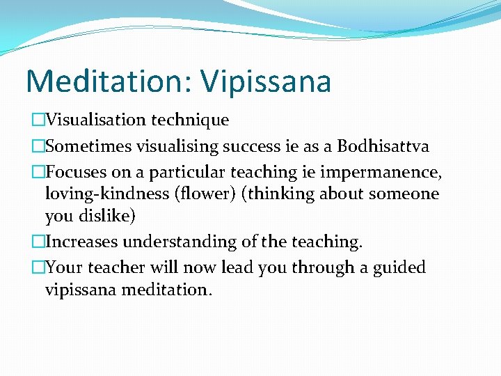 Meditation: Vipissana �Visualisation technique �Sometimes visualising success ie as a Bodhisattva �Focuses on a