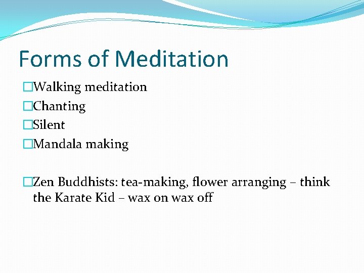 Forms of Meditation �Walking meditation �Chanting �Silent �Mandala making �Zen Buddhists: tea-making, flower arranging
