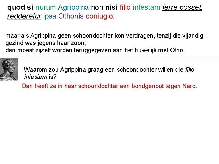 quod si nurum Agrippina non nisi filio infestam ferre posset, redderetur ipsa Othonis coniugio: