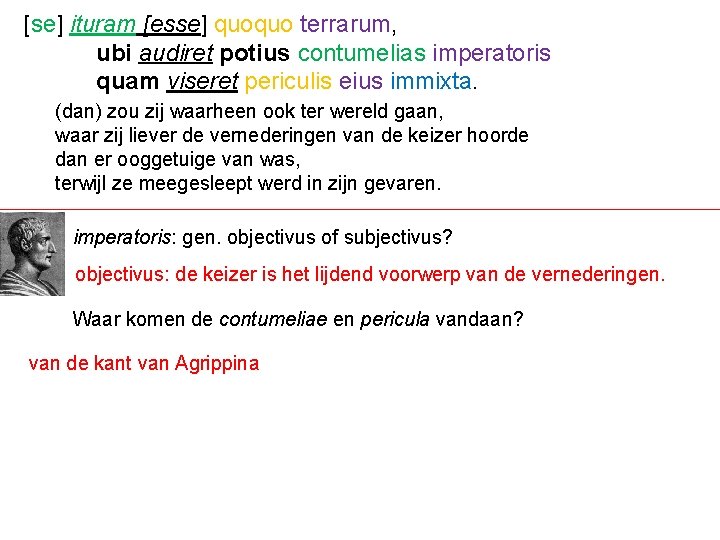 [se] ituram [esse] quoquo terrarum, ubi audiret potius contumelias imperatoris quam viseret periculis eius