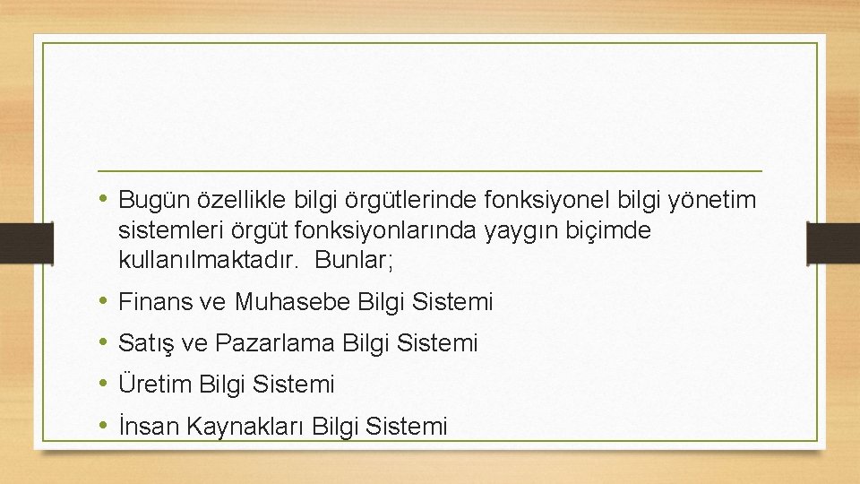  • Bugün özellikle bilgi örgütlerinde fonksiyonel bilgi yönetim sistemleri örgüt fonksiyonlarında yaygın biçimde