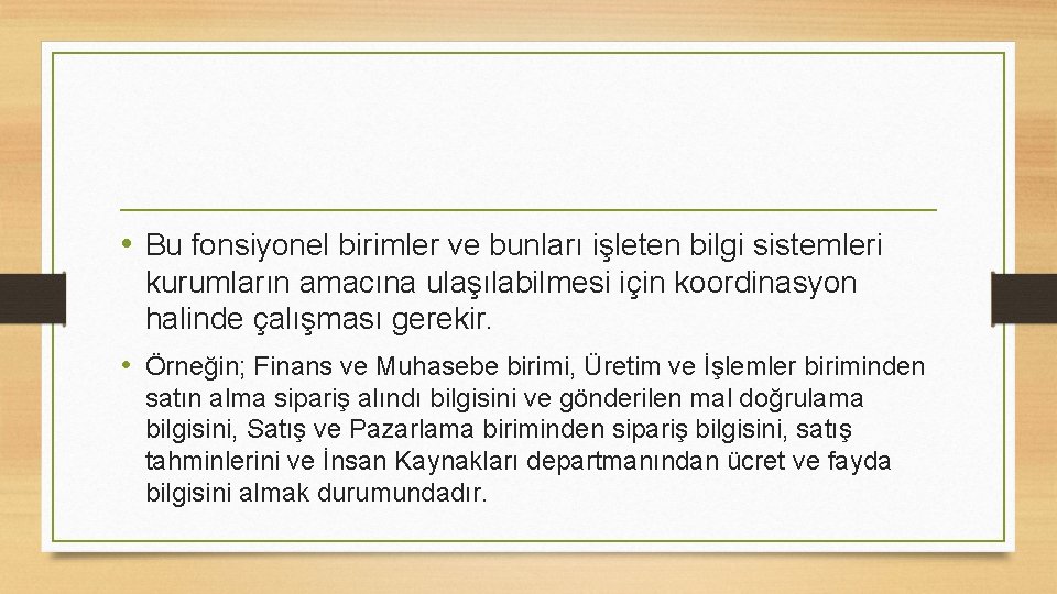  • Bu fonsiyonel birimler ve bunları işleten bilgi sistemleri kurumların amacına ulaşılabilmesi için