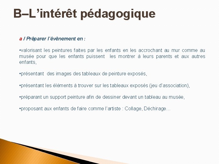 B–L’intérêt pédagogique a / Préparer l’évènement en : • valorisant les peintures faites par