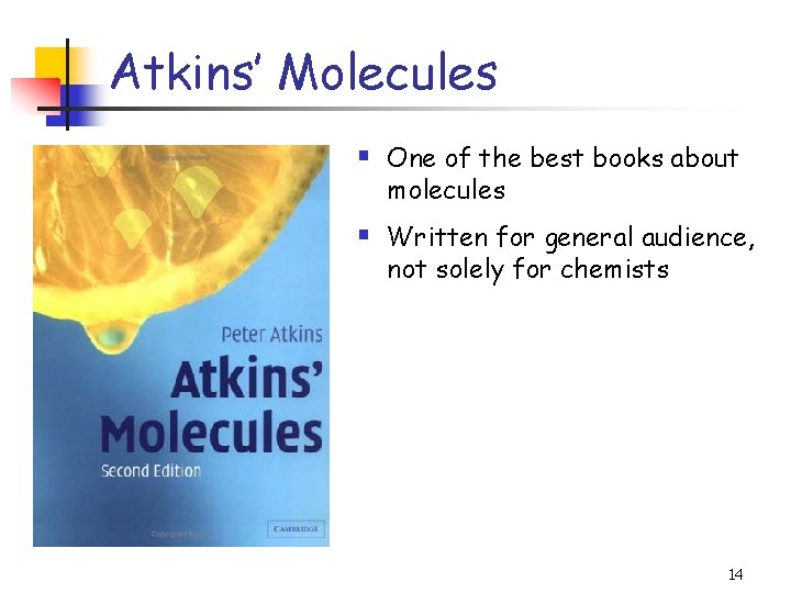 Atkins’ Molecules § One of the best books about molecules § Written for general