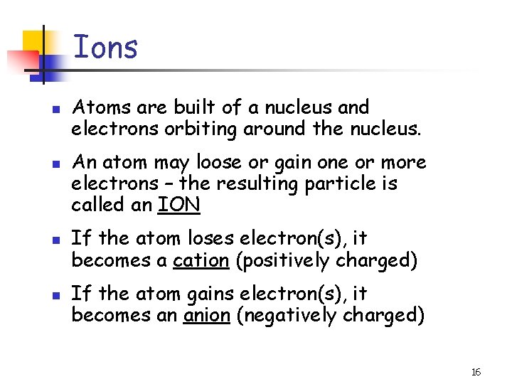 Ions n n Atoms are built of a nucleus and electrons orbiting around the