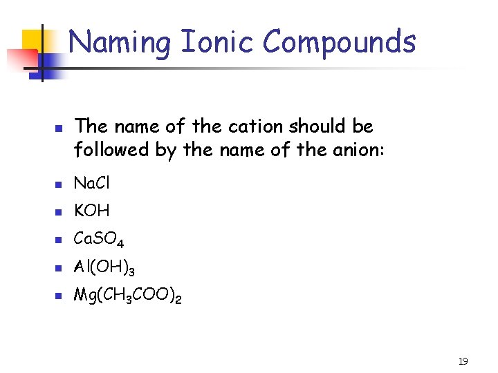 Naming Ionic Compounds n The name of the cation should be followed by the