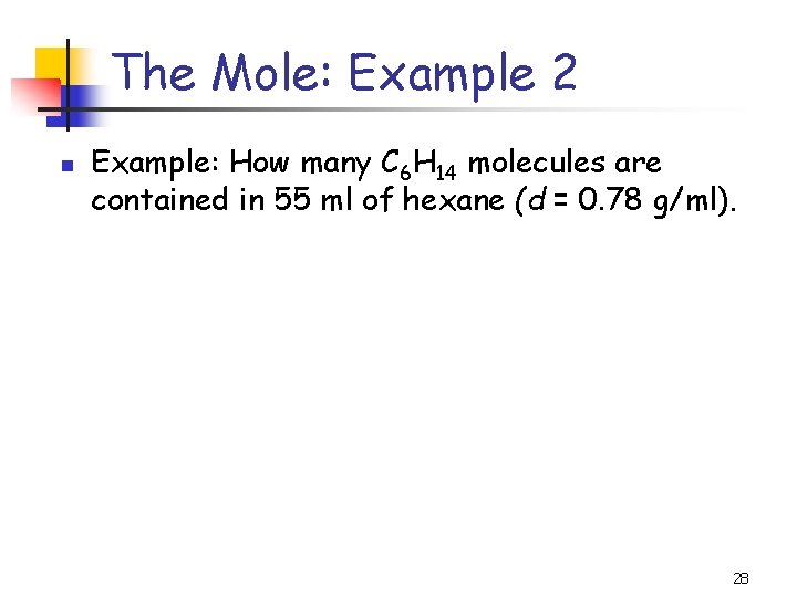 The Mole: Example 2 n Example: How many C 6 H 14 molecules are