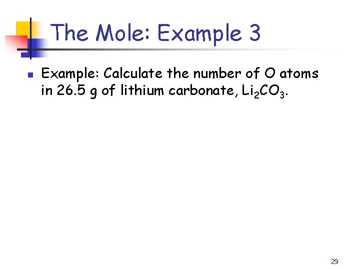 The Mole: Example 3 n Example: Calculate the number of O atoms in 26.