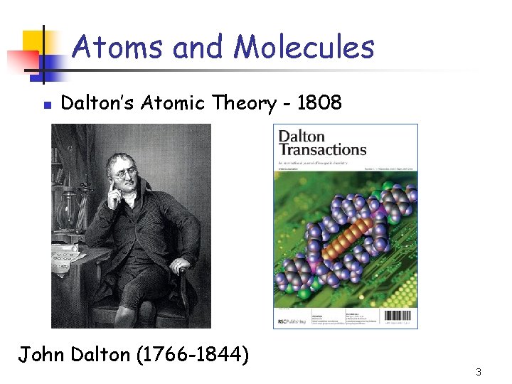 Atoms and Molecules n Dalton’s Atomic Theory - 1808 John Dalton (1766 -1844) 3