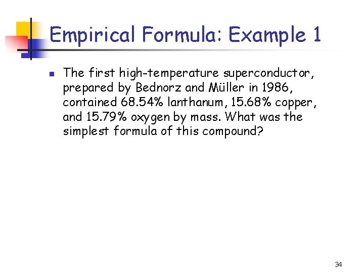 Empirical Formula: Example 1 n The first high-temperature superconductor, prepared by Bednorz and Müller