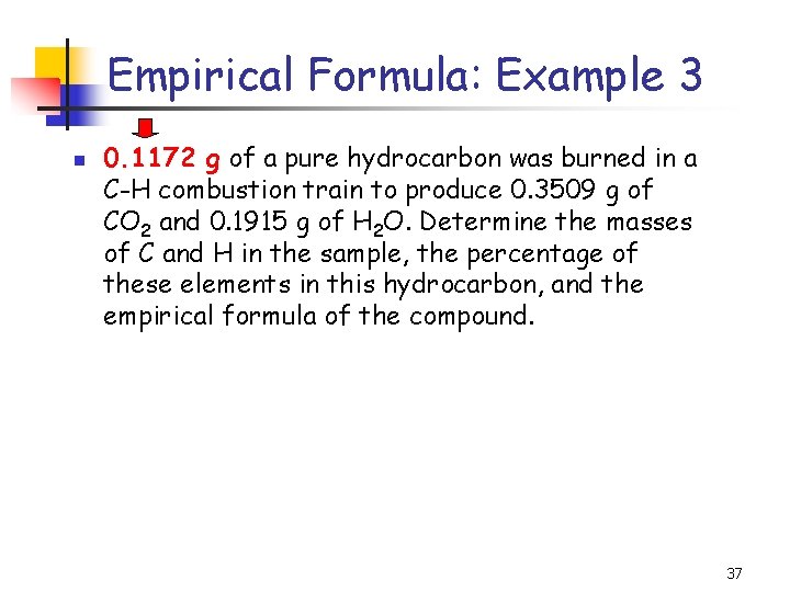 Empirical Formula: Example 3 n 0. 1172 g of a pure hydrocarbon was burned