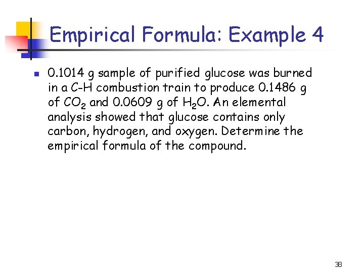 Empirical Formula: Example 4 n 0. 1014 g sample of purified glucose was burned