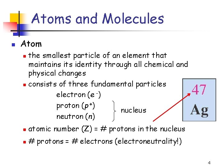 Atoms and Molecules n Atom the smallest particle of an element that maintains its