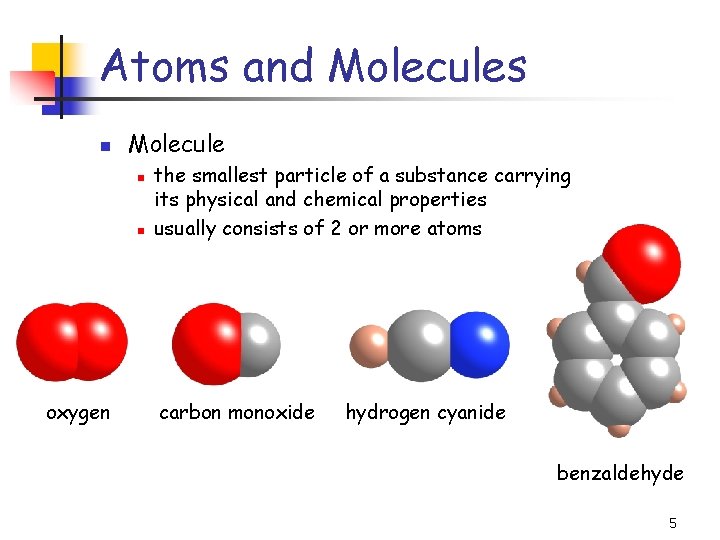 Atoms and Molecules n Molecule n n oxygen the smallest particle of a substance