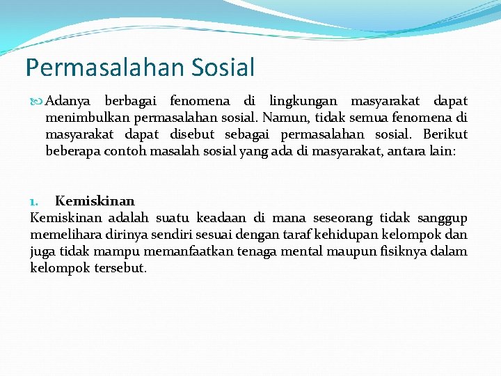 Permasalahan Sosial Adanya berbagai fenomena di lingkungan masyarakat dapat menimbulkan permasalahan sosial. Namun, tidak