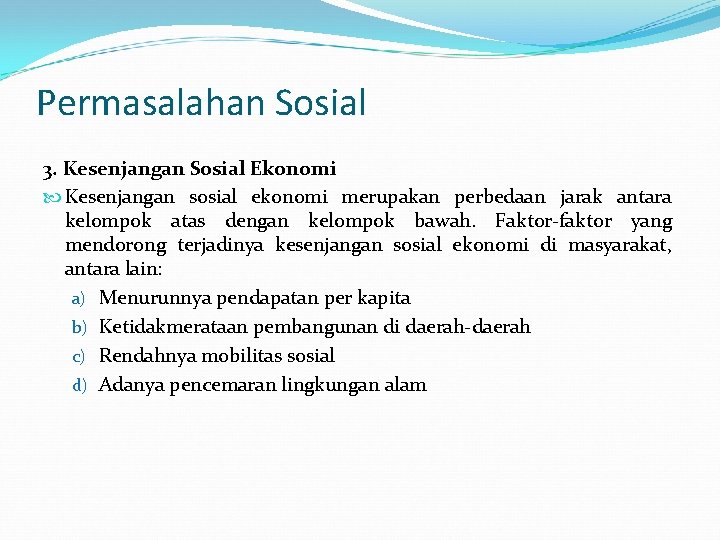 Permasalahan Sosial 3. Kesenjangan Sosial Ekonomi Kesenjangan sosial ekonomi merupakan perbedaan jarak antara kelompok