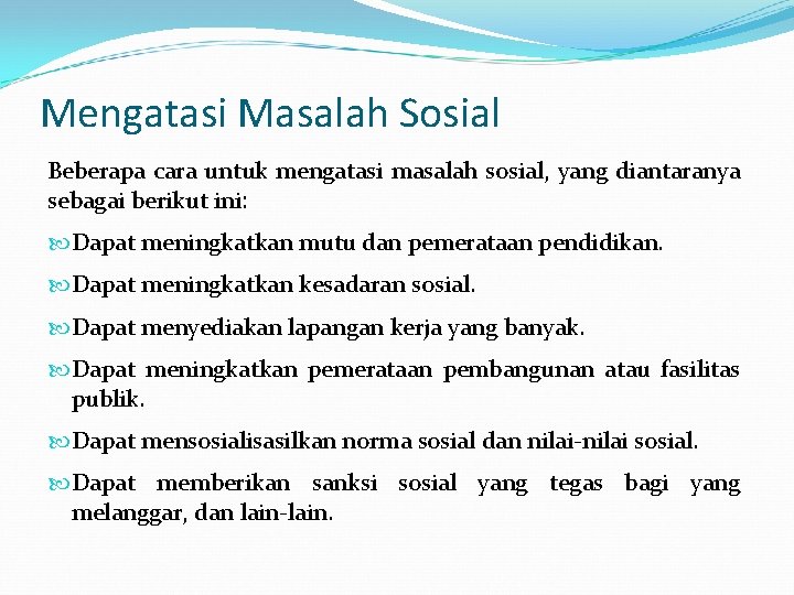 Mengatasi Masalah Sosial Beberapa cara untuk mengatasi masalah sosial, yang diantaranya sebagai berikut ini: