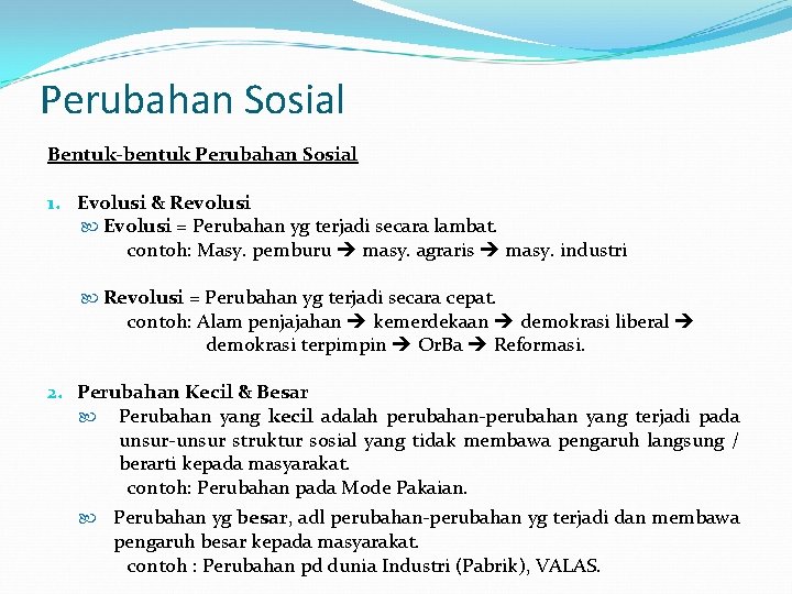 Perubahan Sosial Bentuk-bentuk Perubahan Sosial 1. Evolusi & Revolusi Evolusi = Perubahan yg terjadi