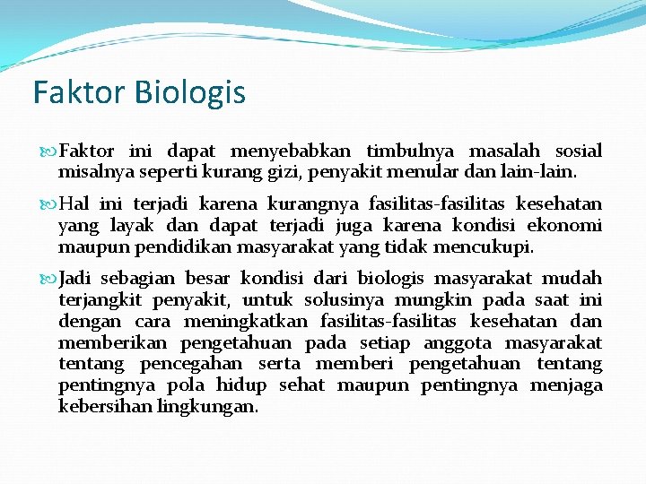 Faktor Biologis Faktor ini dapat menyebabkan timbulnya masalah sosial misalnya seperti kurang gizi, penyakit