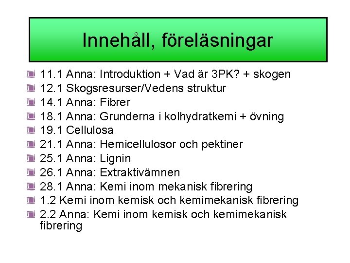 Innehåll, föreläsningar 11. 1 Anna: Introduktion + Vad är 3 PK? + skogen 12.