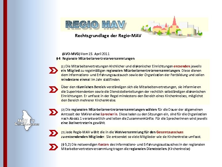 Rechtsgrundlage der Regio-MAV (AVO-MVG) Vom 15. April 2011 § 4 Regionale Mitarbeitervertreterversammlungen (1) Die