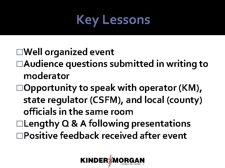 Key Lessons �Well organized event �Audience questions submitted in writing to moderator �Opportunity to